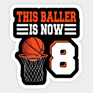 This Baller Is Now 8 Basketball 8Th Birthday 8 Years Old Sticker